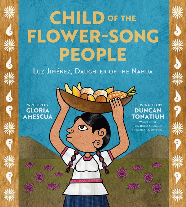 Cover of Child of the Flower-Song People: Luz Jiménez, Daughter of the Nahua