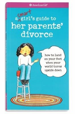 Cover of A Smart Girls Guide To Her Parents Divorce How To Land On Your Feet When Your World Turns Upside Down