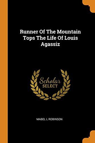 Cover of Runner of the Mountain Tops: The Life of Louis Agassiz