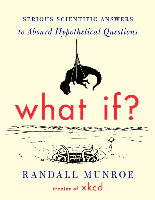 Cover of What If? Serious Scientific Answers to Absurd Hypothetical Questions
