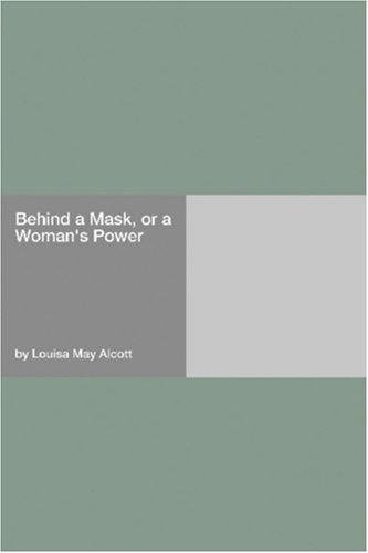 Cover of Behind a Mask, or, A Woman's Power