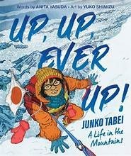 Cover of Up, Up, Ever Up! Junko Tabei: A Life in the Mountains